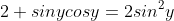 2+sinycosy=2sin^2y