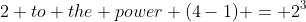 2 to the power (4-1) = 2^3