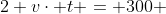 2 v\cdot t = 300 ~\implies~vt = 150