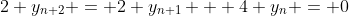 2 y_{n+2} = 2 y_{n+1} + 4 y_n = 0