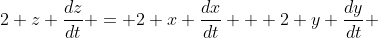 2 z \frac{dz}{dt} = 2 x \frac{dx}{dt} + 2 y \frac{dy}{dt} 