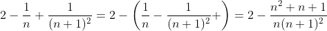 2-\frac{1}{n}+\frac{1}{(n+1)^2}=2-\left(\frac{1}{n}-\frac{1}{(n+1)^2} \right)=2-\frac{n^2+n+1}{n(n+1)^2}