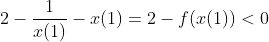 2-\frac{1}{x(1)}-x(1)=2-f(x(1))<0