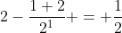 2-\frac{1+2}{2^1} = \frac{1}{2}