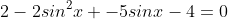 2-2sin^2x -5sinx-4=0