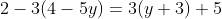 2-3(4-5y)=3(y+3)+5