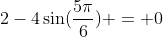 2-4\sin(\frac{5\pi}{6}) = 0