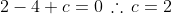 2-4+c=0\,\therefore\,c=2