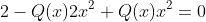 2-Q(x)2x^2+Q(x)x^2=0