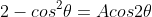 2-cos^2\theta=Acos2\theta