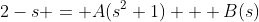 2-s = A(s^2+1) + B(s)