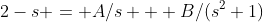 2-s = A/s + B/(s^2+1)