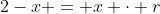 2-x = x \cdot r