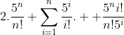 2.\frac{5^{n}}{n!}+\sum_{i=1}^{n}\frac{5^{i}}{i!}.  \frac{5^{n}i!}{n!5^{i}}