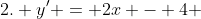 2. y' = 2x - 4 