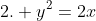 2. y^2=2x