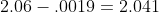 2.06-.0019=2.041