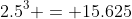 2.5^3 = 15.625