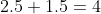2.5+1.5=4