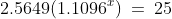 x\!:\;\;2.5649(1.1096^x)\:=\:25