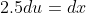 2.5du=dx