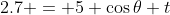 2.7 = 5 \cos\theta t