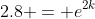 2.8 = e^{2k}