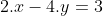 2.x-4.y=3