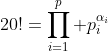 20!=\prod_{i=1}^{p} p_i^{\alpha_i}
