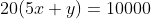 20(5x+y)=10000