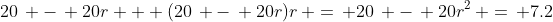 20\, -\, 20r + (20\, -\, 20r)r\, =\, 20\, -\, 20r^2\, =\, 7.2