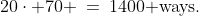 20\cdot 70 \:=\:1400\text{ ways.}