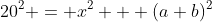 20^2 = x^2 + (a+b)^2