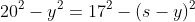 20^2-y^2=17^2-(s-y)^2