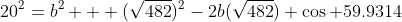 20^2=b^2 + (\sqrt{482})^2-2b(\sqrt{482}) \cos 59.9314