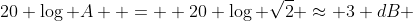 20 \log A  =  20 \log \sqrt{2} \approx 3 dB 