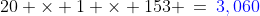 20 \times 1 \times 153 \:=\:{\color{blue}3,060}