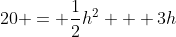 20 = \frac{1}{2}h^2 + 3h