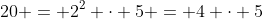 20 = 2^2 \cdot 5 = 4 \cdot 5