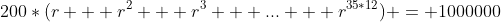 200*(r + r^{2} + r^{3} + ... + r^{35*12}) = 1000000