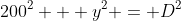 200^2 + y^2 = D^2