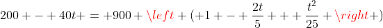 200 - 40t = 900 \left ( 1 - \frac{2t}{5} + \frac{t^2}{25} \right )