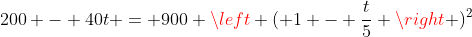 200 - 40t = 900 \left ( 1 - \frac{t}{5} \right )^2