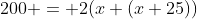 200 = 2(x+(x+25))