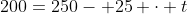 200=250- 25 \cdot t