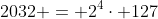 2032 = 2^4\cdot 127
