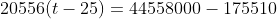 20556(t-25)=44558000-175510