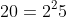 20=2^25
