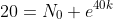 20=N_0 e^{40k}