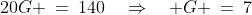 20G \:=\:140\quad\Rightarrow\quad G \:=\:7